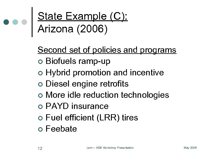 State Example (C): Arizona (2006) Second set of policies and programs ¢ Biofuels ramp-up