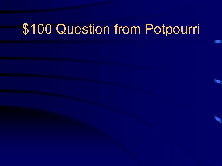$100 Question from Potpourri 