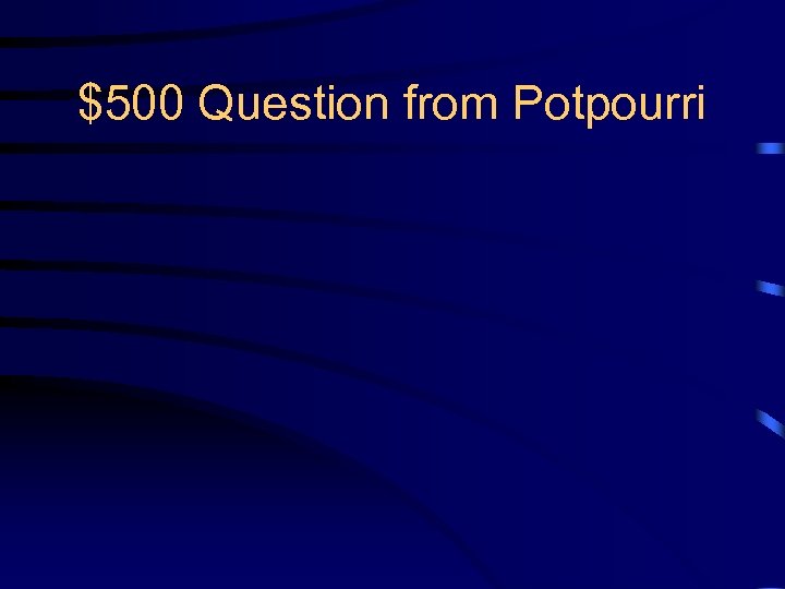 $500 Question from Potpourri 
