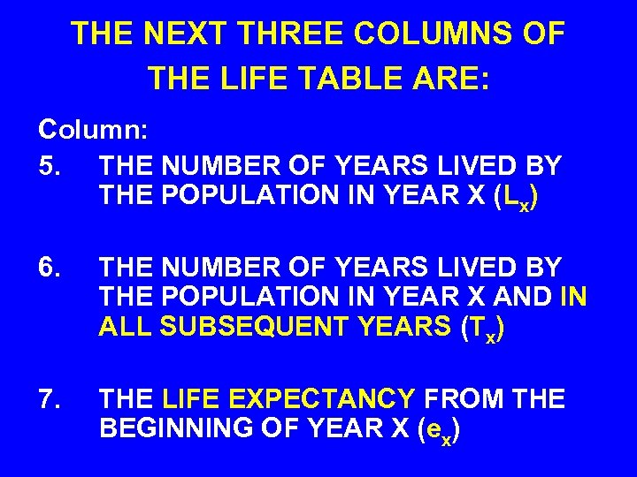 THE NEXT THREE COLUMNS OF THE LIFE TABLE ARE: Column: 5. THE NUMBER OF