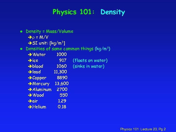 Physics 101: Density l l Density = Mass/Volume è = M/V èSI unit: [kg/m