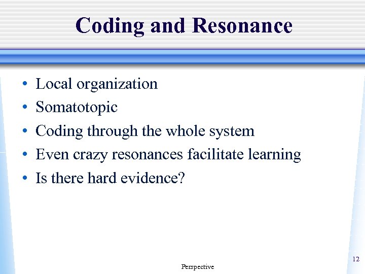 Coding and Resonance • • • Local organization Somatotopic Coding through the whole system