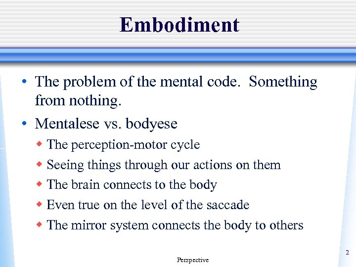 Embodiment • The problem of the mental code. Something from nothing. • Mentalese vs.