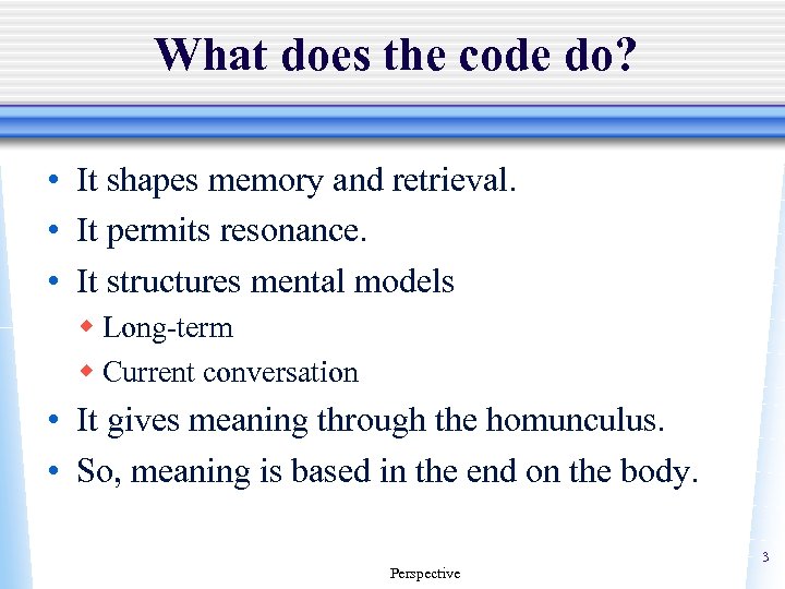 What does the code do? • It shapes memory and retrieval. • It permits