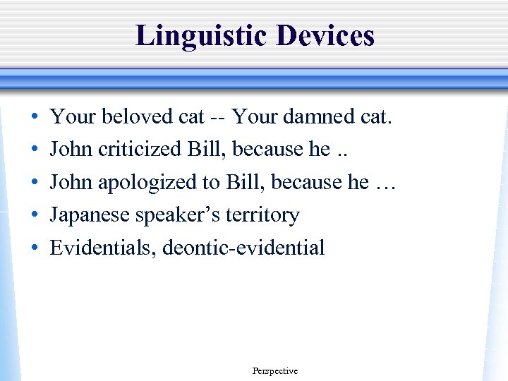 Linguistic Devices • • • Your beloved cat -- Your damned cat. John criticized