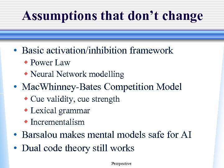 Assumptions that don’t change • Basic activation/inhibition framework w Power Law w Neural Network