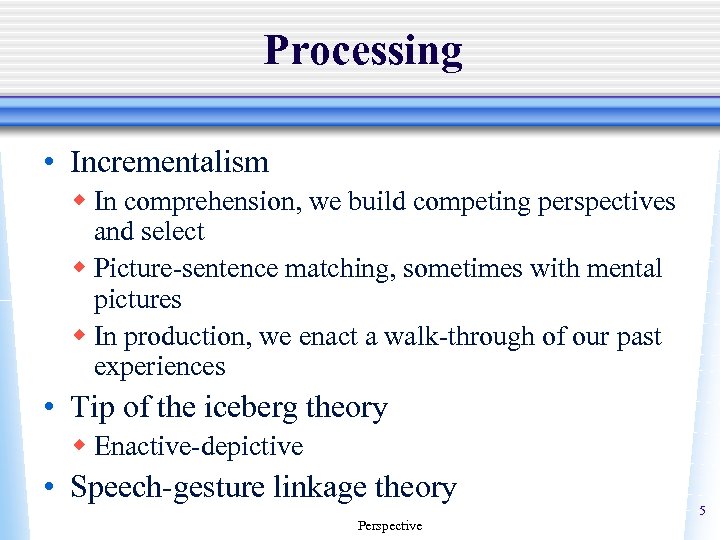 Processing • Incrementalism w In comprehension, we build competing perspectives and select w Picture-sentence