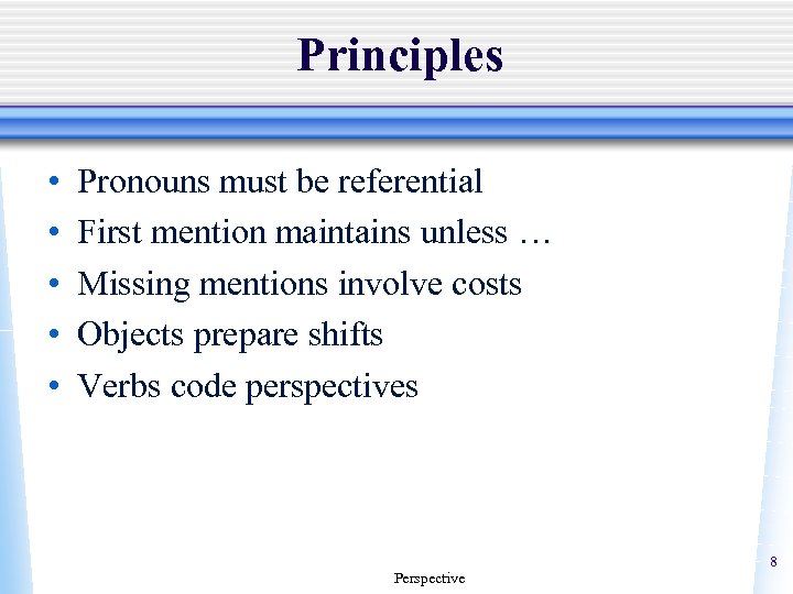 Principles • • • Pronouns must be referential First mention maintains unless … Missing