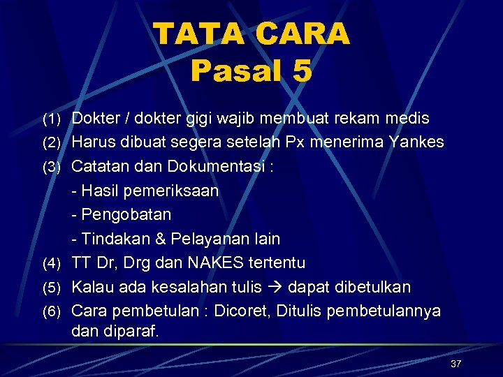 TATA CARA Pasal 5 (1) Dokter / dokter gigi wajib membuat rekam medis (2)