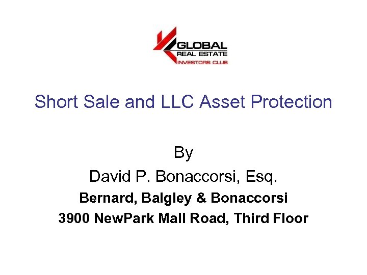 Short Sale and LLC Asset Protection By David P. Bonaccorsi, Esq. Bernard, Balgley &