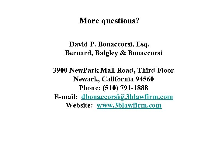 More questions? David P. Bonaccorsi, Esq. Bernard, Balgley & Bonaccorsi 3900 New. Park Mall