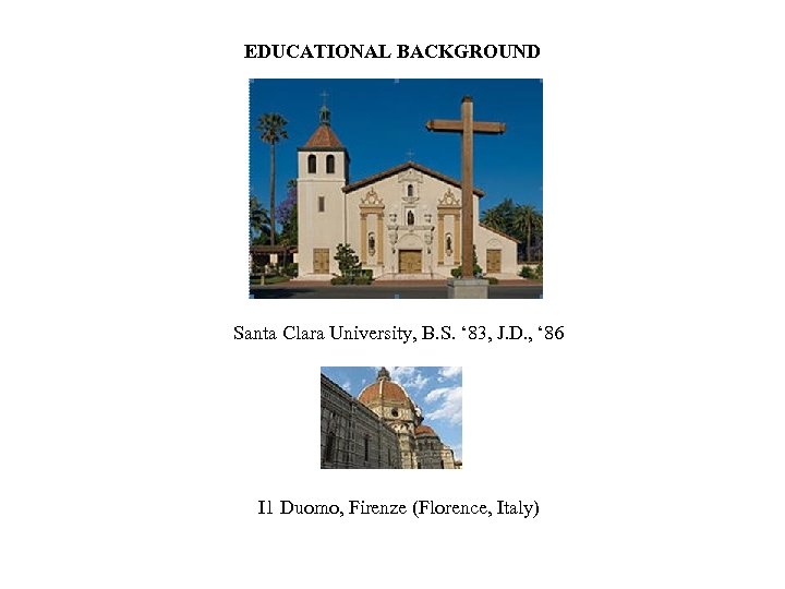 EDUCATIONAL BACKGROUND Santa Clara University, B. S. ‘ 83, J. D. , ‘ 86