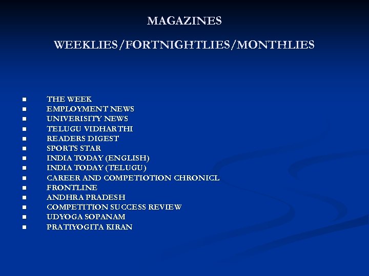 MAGAZINES WEEKLIES/FORTNIGHTLIES/MONTHLIES n n n n THE WEEK EMPLOYMENT NEWS UNIVERISITY NEWS TELUGU VIDHARTHI