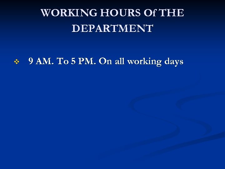 WORKING HOURS Of THE DEPARTMENT v 9 AM. To 5 PM. On all working