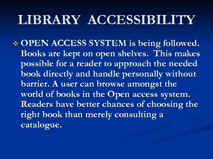 LIBRARY ACCESSIBILITY v OPEN ACCESS SYSTEM is being followed. Books are kept on open