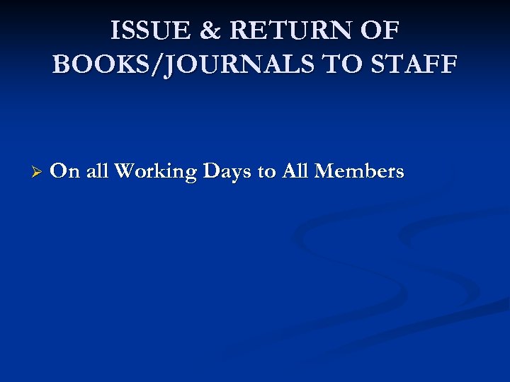 ISSUE & RETURN OF BOOKS/JOURNALS TO STAFF Ø On all Working Days to All