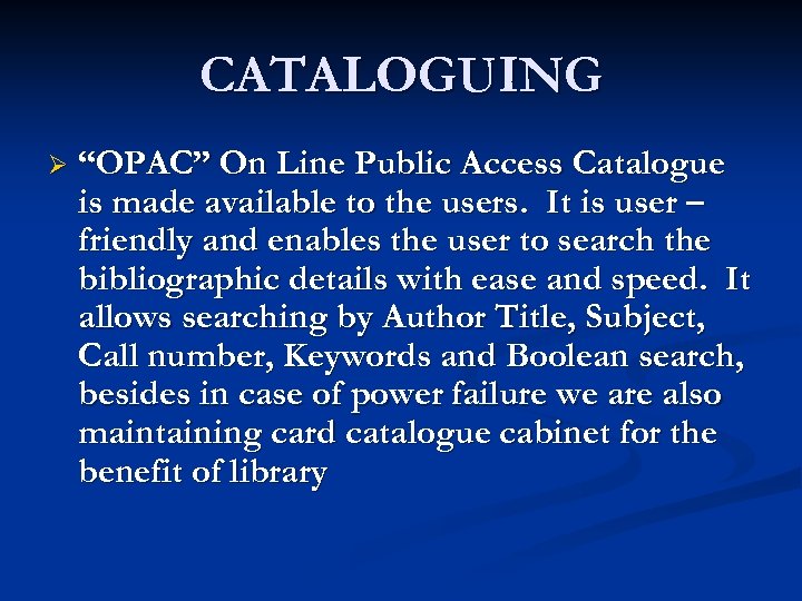 CATALOGUING Ø “OPAC” On Line Public Access Catalogue is made available to the users.