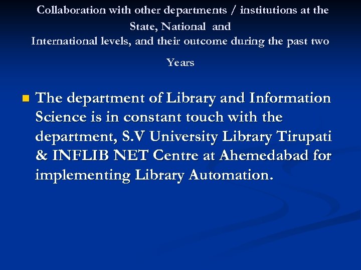 Collaboration with other departments / institutions at the State, National and International levels, and