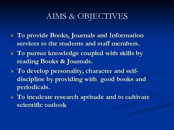 AIMS & OBJECTIVES Ø Ø To provide Books, Journals and Information services to the