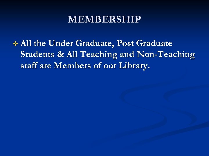 MEMBERSHIP v All the Under Graduate, Post Graduate Students & All Teaching and Non-Teaching