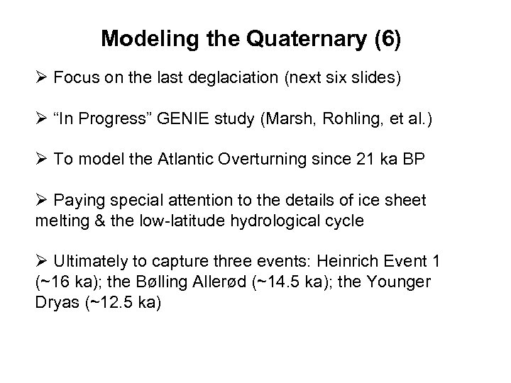 Modeling the Quaternary (6) Ø Focus on the last deglaciation (next six slides) Ø