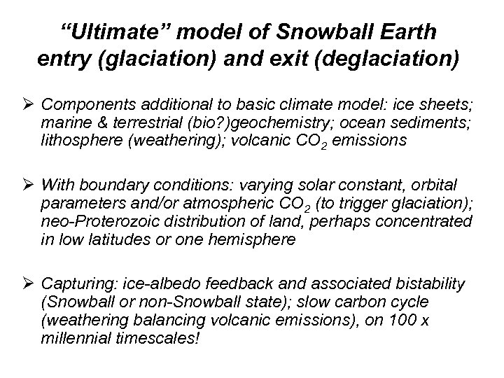 “Ultimate” model of Snowball Earth entry (glaciation) and exit (deglaciation) Ø Components additional to
