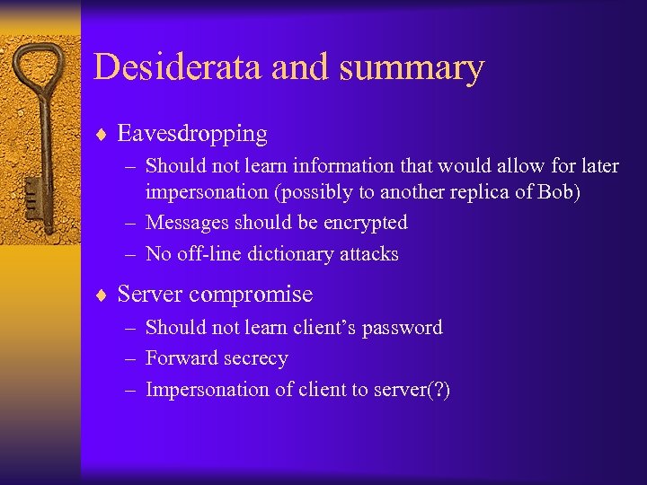 Desiderata and summary ¨ Eavesdropping – Should not learn information that would allow for
