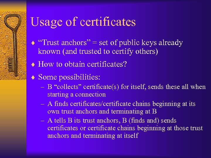Usage of certificates ¨ “Trust anchors” = set of public keys already known (and