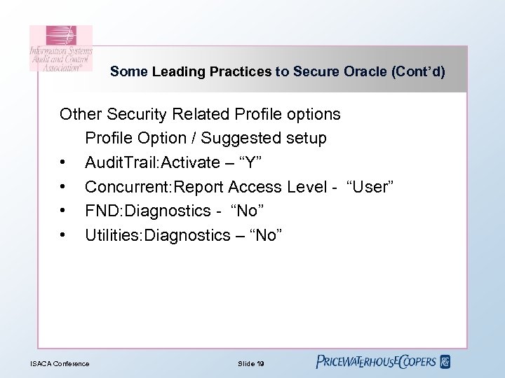 Some Leading Practices to Secure Oracle (Cont’d) Other Security Related Profile options Profile Option