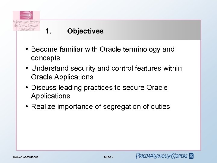 1. Objectives • Become familiar with Oracle terminology and concepts • Understand security and