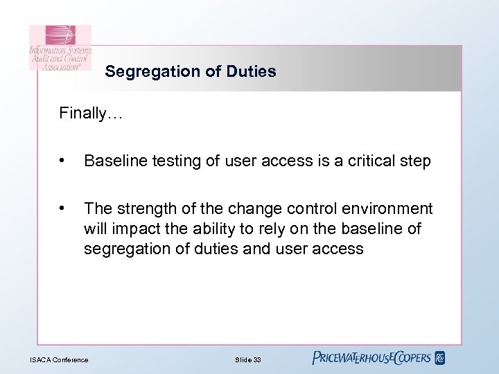 Segregation of Duties Finally… • Baseline testing of user access is a critical step