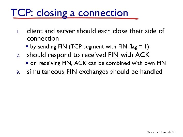 TCP: closing a connection 1. client and server should each close their side of