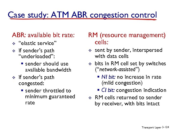 Case study: ATM ABR congestion control ABR: available bit rate: v v v “elastic