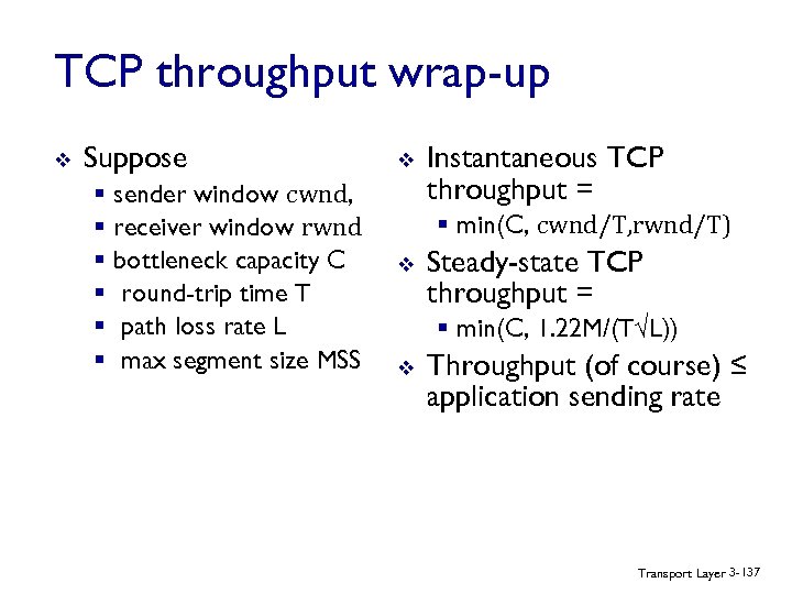 TCP throughput wrap-up v Suppose § sender window cwnd, § receiver window rwnd §