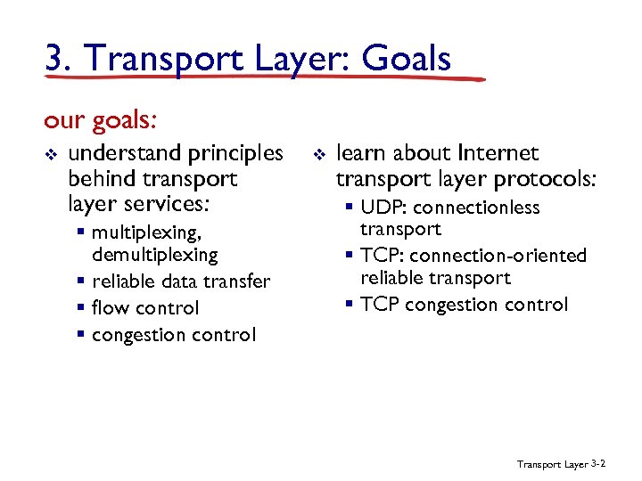 3. Transport Layer: Goals our goals: v understand principles behind transport layer services: §