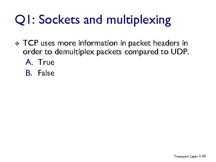 Q 1: Sockets and multiplexing v TCP uses more information in packet headers in
