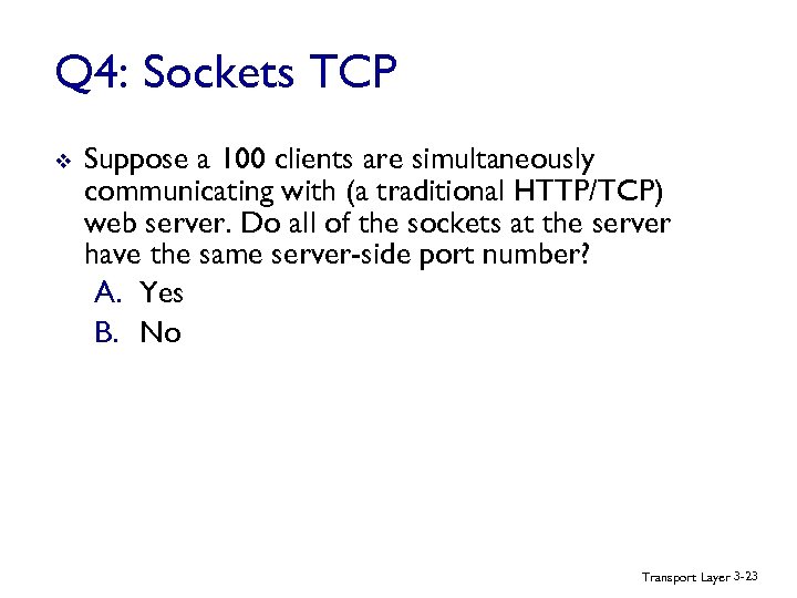 Q 4: Sockets TCP v Suppose a 100 clients are simultaneously communicating with (a