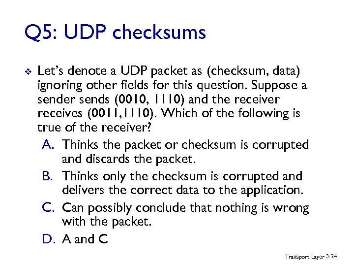 Q 5: UDP checksums v Let’s denote a UDP packet as (checksum, data) ignoring