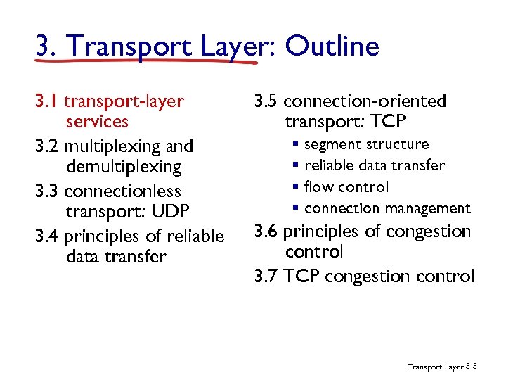 3. Transport Layer: Outline 3. 1 transport-layer services 3. 2 multiplexing and demultiplexing 3.