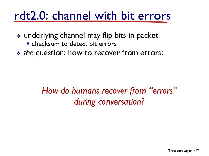 rdt 2. 0: channel with bit errors v underlying channel may flip bits in