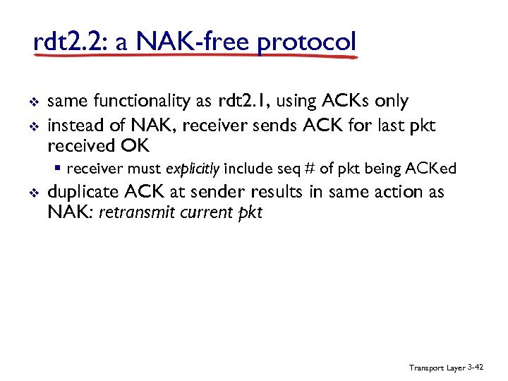rdt 2. 2: a NAK-free protocol v v same functionality as rdt 2. 1,