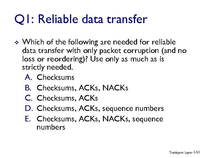 Q 1: Reliable data transfer v Which of the following are needed for reliable