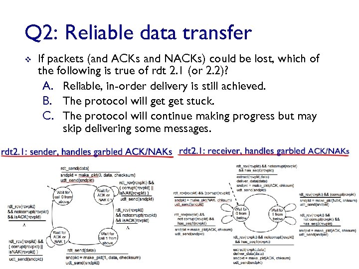 Q 2: Reliable data transfer v If packets (and ACKs and NACKs) could be