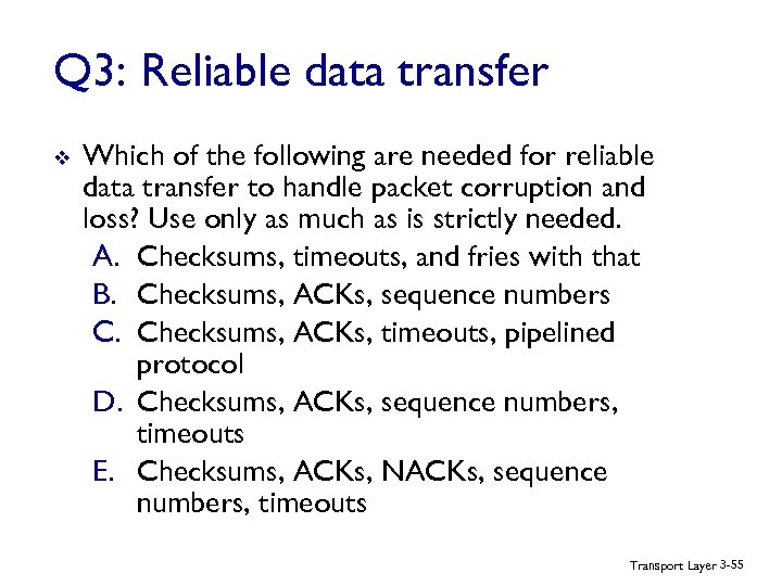 Q 3: Reliable data transfer v Which of the following are needed for reliable