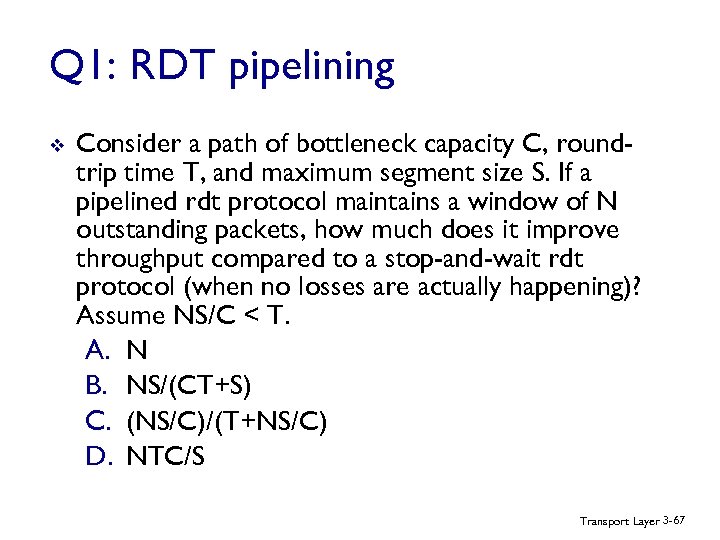 Q 1: RDT pipelining v Consider a path of bottleneck capacity C, roundtrip time