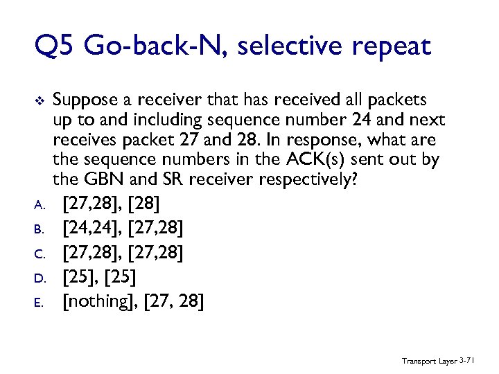 Q 5 Go-back-N, selective repeat v A. B. C. D. E. Suppose a receiver