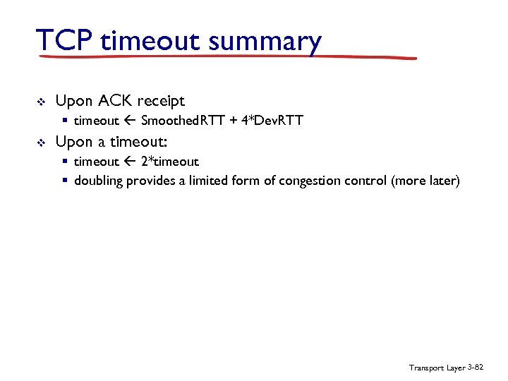 TCP timeout summary v Upon ACK receipt § timeout Smoothed. RTT + 4*Dev. RTT