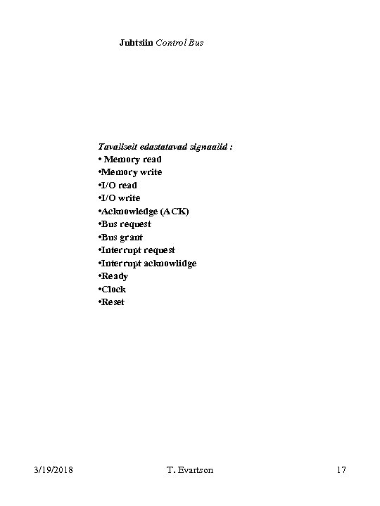 Juhtsiin Control Bus Tavaliselt edastatavad signaalid : • Memory read • Memory write •