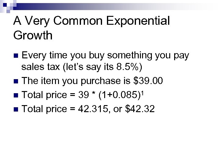 A Very Common Exponential Growth Every time you buy something you pay sales tax