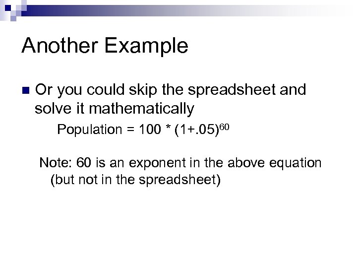 Another Example n Or you could skip the spreadsheet and solve it mathematically Population